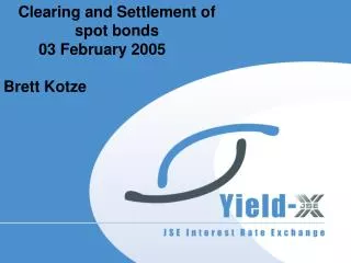 Clearing and Settlement of spot bonds 			03 February 2005 		Brett Kotze