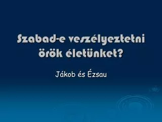 szabad e vesz lyeztetni r k let nket