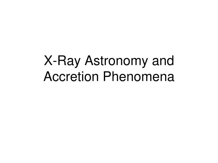 x ray astronomy and accretion phenomena