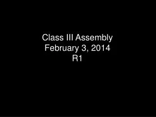 Class III Assembly February 3, 2014 R1
