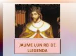 JAUME I,UN REI DE LLEGENDA - slide 1