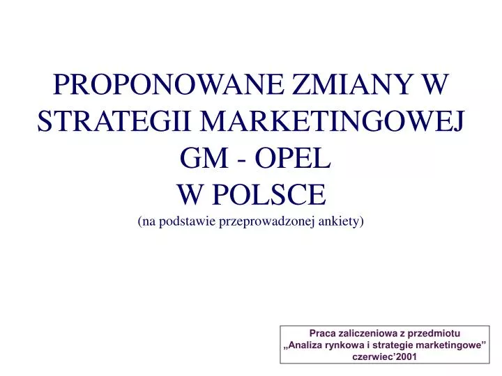 proponowane zmiany w strategii marketingowej gm opel w polsce na podstawie przeprowadzonej ankiety