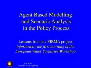 Agent Based Modelling and Scenario Analysis in the Policy Process