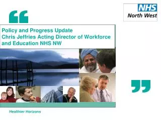 Policy and Progress Update Chris Jeffries Acting Director of Workforce and Education NHS NW