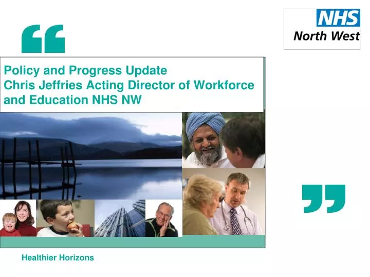 policy and progress update chris jeffries acting director of workforce and education nhs nw