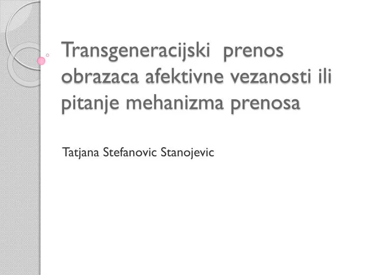 transgeneracijski prenos obrazaca afektivne vezanosti ili pitanje mehanizma prenosa