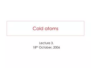 Cold atoms