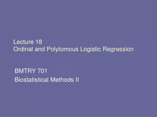 Lecture 18 Ordinal and Polytomous Logistic Regression