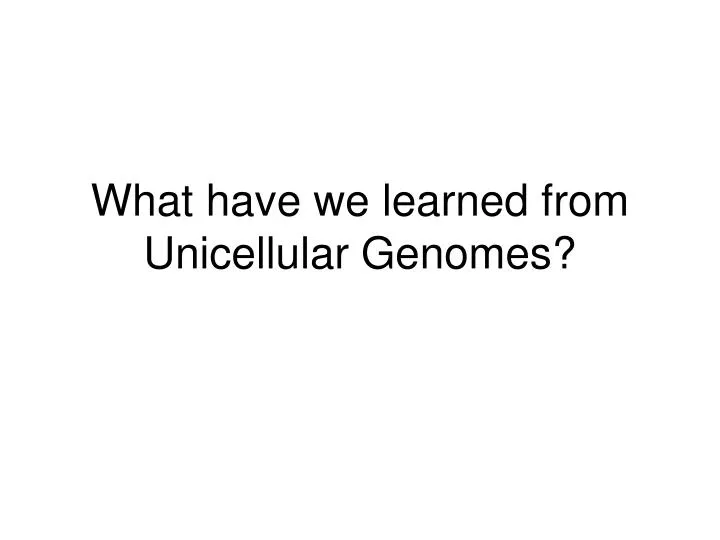 what have we learned from unicellular genomes