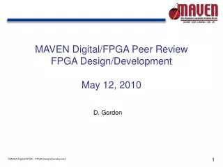 MAVEN Digital/FPGA Peer Review FPGA Design/Development May 12, 2010