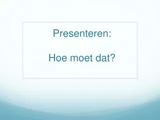 presenteren hoe moet dat