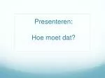 Presenteren: Hoe moet dat? - slide 1