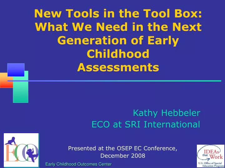 new tools in the tool box what we need in the next generation of early childhood assessments