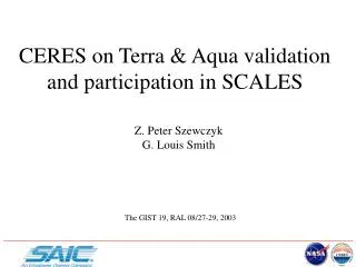 CERES on Terra &amp; Aqua validation and participation in SCALES