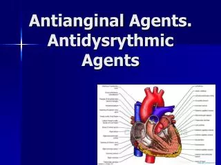 Antianginal Agents . Antidysrythmic Agents
