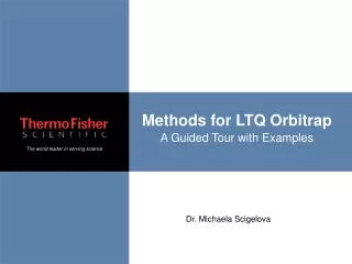 Methods for LTQ Orbitrap A Guided Tour with Examples