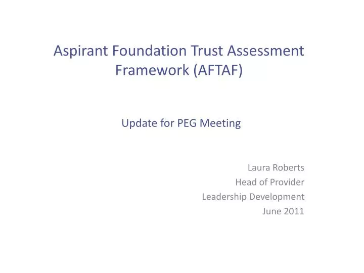aspirant foundation trust assessment framework aftaf update for peg meeting