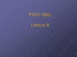 PSYC 2920 Lecture 8