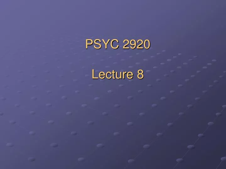 psyc 2920 lecture 8