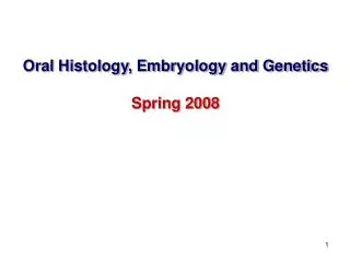 Oral Histology, Embryology and Genetics Spring 2008