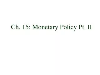 Ch. 15: Monetary Policy Pt. II