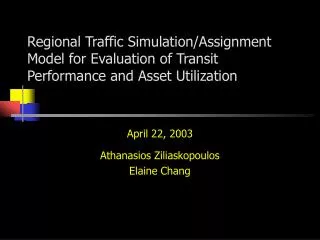 April 22, 2003 Athanasios Ziliaskopoulos Elaine Chang