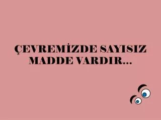 evrem zde sayisiz madde vardir