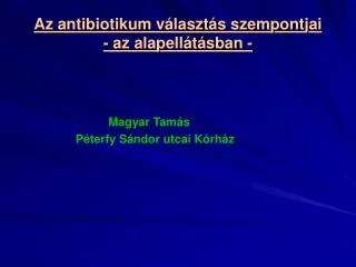 az antibiotikum v laszt s szempontjai az alapell t sban