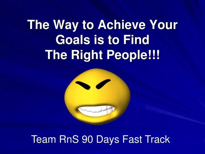 the way to achieve your goals is to find the right people