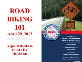 ROAD BIKING 101 April 29, 2012 bikehoco A special thanks to HEALTHY HOWARD