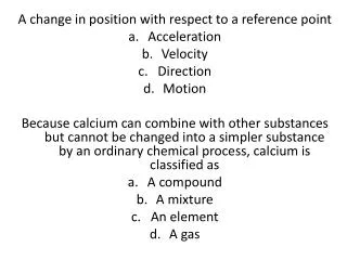 A change in position with respect to a reference point Acceleration Velocity Direction Motion
