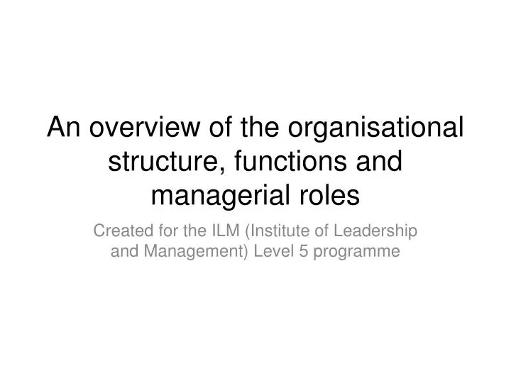 an overview of the organisational structure functions and managerial roles