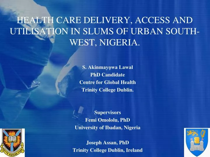 health care delivery access and utilisation in slums of urban south west nigeria