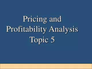 Pricing and Profitability Analysis Topic 5