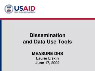 Dissemination and Data Use Tools MEASURE DHS Laurie Liskin June 17, 2009