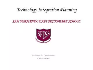 Technology Integration Planning SAN FERNANDO EAST SECONDARY SCHOOL