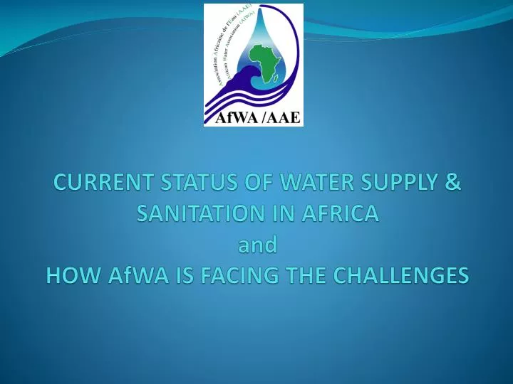 current status of water supply sanitation in africa and how afwa is facing the challenges