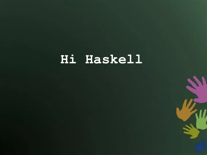 hi haskell