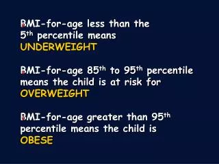 BMI-for-age less than the 5 th percentile means UNDERWEIGHT
