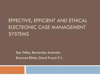 Effective, efficient and ethical electronic case management systems