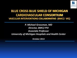 P. Michael Grossman, MD Director, BMC2 PVI Associate Professor