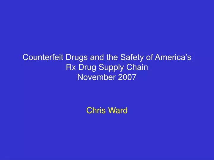 counterfeit drugs and the safety of america s rx drug supply chain november 2007