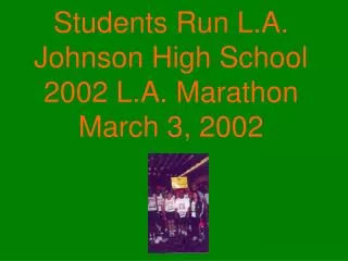 Students Run L.A. Johnson High School 2002 L.A. Marathon March 3, 2002