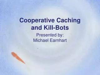 Cooperative Caching and Kill-Bots