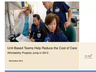 Unit-Based Teams Help Reduce the Cost of Care Affordability Projects Jump in 2012