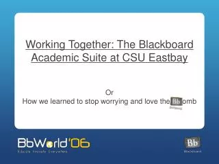 Working Together: The Blackboard Academic Suite at CSU Eastbay