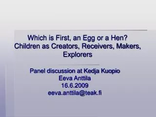 Which is First, an Egg or a Hen? Children as Creators, Receivers, Makers, Explorers