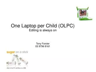 One Laptop per Child (OLPC) Editing is always on Tony Forster 03 9796 8161