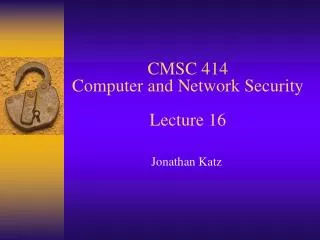 CMSC 414 Computer and Network Security Lecture 16