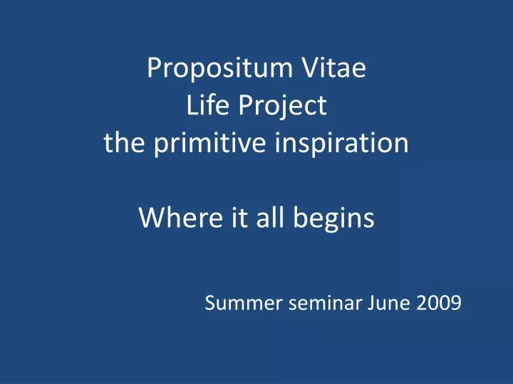 propositum vitae life project the primitive inspiration where it all begins